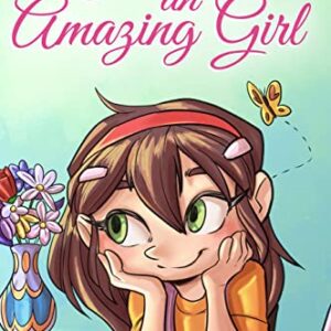 You are an Amazing Girl: A Collection of Inspiring Stories about Courage, Friendship, Inner Strength and Self-Confidence (Motivational Books for Children)