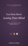You Were Never Losing Your Mind: ADHD, Perimenopause, and the Midlife Brain After a Late Diagnosis: Understand the Estrogen Crash, Quiet the Brain Fog, ... Again (The Late-Diagnosed Woman Book 8)