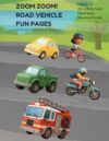 ZOOM ZOOM! ROAD VEHICLE FUN PAGES: Activities for Little Drivers (Full Speed Ahead! Water, Air, Space, & Road Vehicles Kids Activity Books)