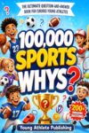 100,000 Whys Book for Kids: Sports Edition: An Illustrated Encyclopedia for Young Athletes Ages 6-12 with Fun Facts, Rule Explanations, Trivia, and Visual Answers