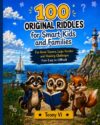 100 Original Riddles for Smart Kids and Families: Fun Brain Teasers, Logic Puzzles and Thinking Challenges from Easy to Difficult