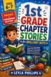 1st Grade Chapter Stories for Brilliant Boys: A First Grade Early Reader Chapter Book with Exciting Adventures, Comprehension Questions & Fun Facts For Confidence & Reading Skills (Ages 6–7)