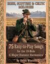 75 Easy-to-Play Songs for the 10-Hole C-Major Diatonic Harmonica: Irish, Scottish & Celtic Melodies