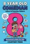 8 Year Old Comedian: Jokes and Funnies Galore.....Knock Knocks, Riddles and More!: A side splitting book packed with kid-approved jokes, clever ... one-liners and LOL fun! (Be A Comedian)