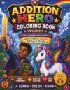 Addition Coloring Book for Kids Ages 4–8: Fun & Engaging Math Practice Workbook (Volume 1): Learn Addition Step-by-Step While Coloring Dragons, ... Fantasy Characters (Hero Coloring Book)