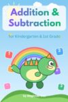 Addition & Subtraction: for Kindergarten & 1st Grade Math Practice Workbook (Mathematics practice workbook for kindergarten and 1st, 2nd grade)