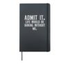 Admit It Life Boring Without Me Funny Sayings Men Women Kids Hardcover Journal, Black