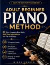Adult Beginner Piano Method: 30 Short Lessons to Read Music, Build Hand Independence, and Play Real Songs