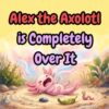Alex the Axolotl is Completely Over It: A Funny and Gentle Book for Kids About Big Feelings, Tantrums, and Emotional Regulation