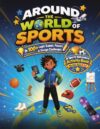 Around The World Of Sports In 100+ Logic Games, Puzzles, and Design Challenges: A Sports Adventure Activity Book for Kids Ages 8-12 (Around the World Activity Books for Kids Ages 8–12)