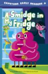 A Smidge in My Fridge (Capstone Early Readers: Nonsense Early Readers)