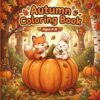 Autumn Coloring Book: Cute Fall Animals, Pumpkins, and Leaves for Kids Ages 4-8 (Cozy Autumn Friends Coloring Book)