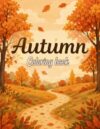 Autumn Coloring Book for Kids: 40+ Fun Fall Coloring Pages with Cute Animals, Pumpkins, Apples, Forest Friends, Farm Scenes | A Cozy Autumn Activity Book for Kids Ages 3–8