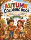 Autumn Coloring Book for Kids Ages 4–8: Cute Autumn Animals, Pumpkins, Falling Leaves, Forest Friends, Apples, Acorns, Mushrooms & Cozy Fall Scenes | Bold and Easy Coloring Pages for Boys and Girls