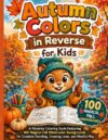 Autumn Colors in Reverse for Kids: : A Reverse Coloring Book Featuring 100 Magical Fall Watercolor Backgrounds for Creative Doodling, Drawing Lines, and Mindful Play