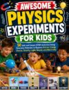 Awesome Physics Experiments for Kids: 50 Safe and Simple STEM Activities Using Everyday Materials to Explore Motion, Energy, Forces, Gravity, Light, Sound, and Electricity