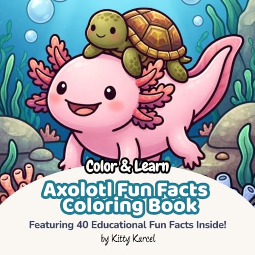 Axolotl Coloring Book With Fun Facts: 40 Cute Axolotl Bold & Easy Coloring Pages For Kids Ages 5-10 Years with 40 Educational Fun Axolotl Facts Inside (Color & Learn: Kids Fun Facts Coloring Books)