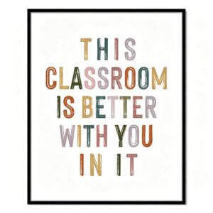 Back to School Classroom Wall Art Print, “This Classroom is Better With You In It” Inspirational Poster for Teachers, Students, Playroom & Dorm Decor, Motivational Classroom Poster, Teacher Signs for Classroom, Unframed (11X14)