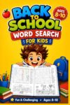 Back to School Word Search for Kids Ages 8-10: Fun and Challenging Word Puzzles to Boost Vocabulary, Spelling, Reading Skills and Focus