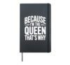 Because I'm The Queen That's Why Hardcover Journal, Black