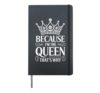 Because I'm The Queen That's Why Hardcover Journal, Black