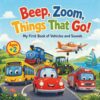 Beep, Zoom, Things That Go!: My First Book of Vehicles and Sounds