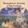 Bernadette’s Journey of Big Feelings: A Children's Book About Understanding Emotions, Self-Regulation, and Mindful Calm