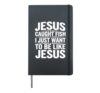 Biblical Fishing Humor - Jesus Caught Fish, I Want To Too Hardcover Journal, Black