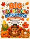 Big Thanksgiving Activity Book for Kids Ages 4–8: Mazes, Coloring Pages, Word Searches, Dot-to-Dots, Puzzles, and More Fall Fun