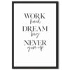 Black Framed Work Hard Dream Big Wall Art Poster