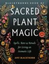 Blackthorn's Sacred Plant Magic by Amy Blackthorn