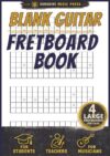 Blank Guitar Fretboard Book: Extra Large Fretboard Diagrams for Scales, Chords, Notes, Lessons and Practice