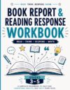 Book Report & Reading Response Workbook: Grades 3–5: Guided Practice in Characters, Plot, Themes, Vocabulary, Connections & Reflection