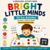 Bright Little Minds: 50 Brain Busting Preschool Activities for Ages 3-5 to Learn, Think, Trace, Match and Grow