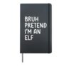 Bruh Pretend I'm an Elf Funny Matching Halloween Hardcover Journal, Black