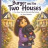 Burger and the Two Houses: A Two-Home Story for Kids with Big Feelings (Burger’s Brave Heart Books)