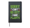 Can't Go Out I Have Plants Gardening Garden Lover Gardener Hardcover Journal, Black