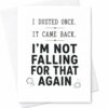 CAPYTINI I Dusted Once. It Came Back. I'm Not Falling For That Again Funny Everyday Card Greeting Card For Friend Home Decor