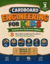 Cardboard Engineering for Kids: Interactive Costumes Edition — 8 Wearable Cardboard Creations with Real Moving Parts