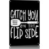 Catch You On Flip Side Vintage Metal Signs Wall Art 8X12 Inch