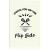 Catch You on the Flip Side Vintage Metal Signs Wall Art 8X12 Inch