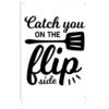 Catch You on the Flip Side Vintage Metal Signs Wall Art 8X12 Inch