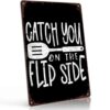 Catch You on the Flip Side Vintage Metal Wall Art Signs 8X12 Inch