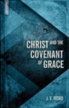 Christ and the Covenant of Grace (Divine Covenants)