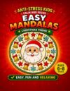 Christmas Mandala Coloring Book for Kids Ages 6–8: 40 Easy and Relaxing Holiday Designs with Santa Claus, Reindeer, Snowmen, Trees and Gifts for Calm, Focus and Creativity (Easy Mandalas for Kids)