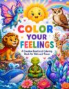 Color Your Feelings: A Creative Emotional Coloring Book for Kids and Teens