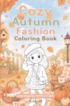 Cozy Autumn Fashion Coloring Book: Cute Outfits & Accessories to Color (Seasonal Fashion Coloring Books for Kids)