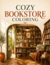 Cozy Bookstore Coloring Book for Adults & Kids: 50 Relaxing Bookshop, Reading Nook, Library & Cozy Interior Designs for Stress Relief, Creativity & Mindfulness