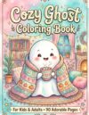 Cozy Ghost Coloring Book for Adults & Kids | Cute Ghosts, Cozy Homes, Fall & Winter Vibes, Coffee, Books, Hot Cocoa & Relaxing Bold and Easy Designs