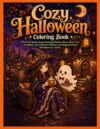 Cozy Halloween Coloring Book: 50 Cute & Spooky Scenes Featuring Witches, Ghosts, Black Cats, Pumpkins, Cozy Halloween Moments and Magical Autumn Adventures for Adults